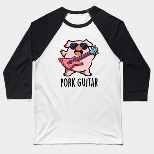 Pork Guitar Cute Rock Guitar Pig Pun Baseball T-Shirt